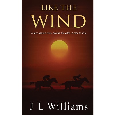 Like The Wind - by  J L Williams (Paperback)