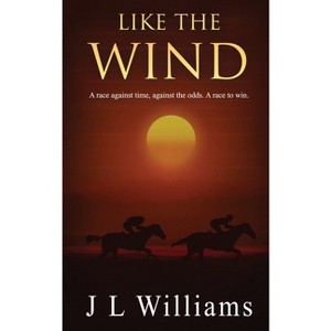 Like The Wind - by  J L Williams (Paperback) - 1 of 1