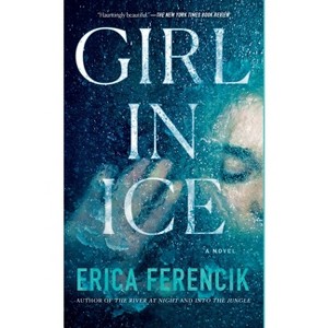 Girl in Ice - by  Erica Ferencik (Paperback) - 1 of 1