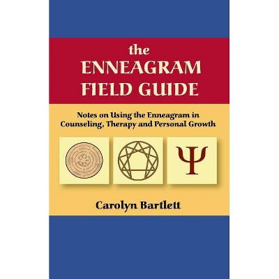 The Enneagram Field Guide, Notes on Using the Enneagram in Counseling, Therapy and Personal Growth - by  Carolyn S Bartlett (Paperback)