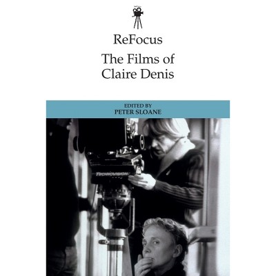 Refocus: The Films of Claire Denis - (Refocus: The International Directors) by Peter Sloane