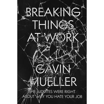 Breaking Things at Work - by  Gavin Mueller (Paperback)