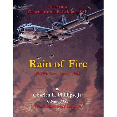 Rain of Fire - by  Charles L Phillips Colonel Usaf (Paperback)