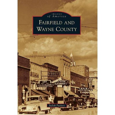 Fairfield and Wayne County - (Images of America (Arcadia Publishing)) by  Judith Puckett (Paperback)