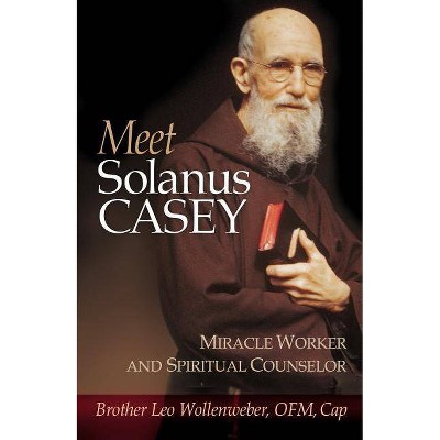 Meet Solanus Casey - by  Leo Wollenweber (Paperback)