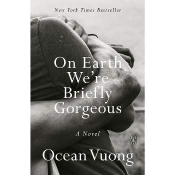 On Earth We're Briefly Gorgeous - by Ocean Vuong