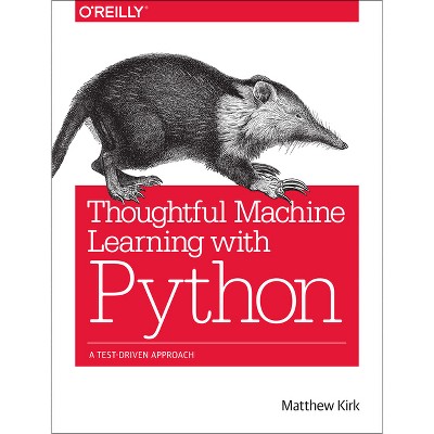 Thoughtful Machine Learning with Python - by  Matthew Kirk (Paperback)