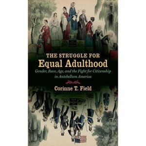 The Struggle for Equal Adulthood - (Gender and American Culture) by  Corinne T Field (Paperback) - 1 of 1