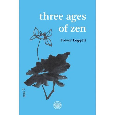 Three Ages of Zen - by  Trevor Leggett (Paperback)