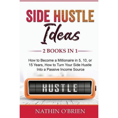 Side Hustle Ideas - by  Nathin O'Brien (Paperback)