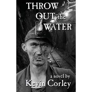 Throw Out the Water - by  Kevin Corley (Paperback)