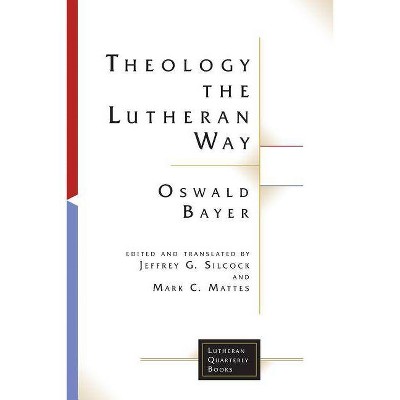 Theology the Lutheran Way - (Lutheran Quarterly Books) by  Oswald Bayer (Paperback)