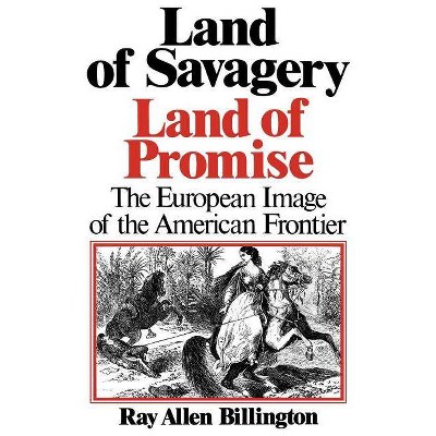 Land of Savagery, Land of Promise - by  Ray Allen Billington (Paperback)