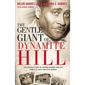 The Gentle Giant of Dynamite Hill - by  Helen Shores Lee & Barbara Sylvia Shores (Paperback) - 1 of 1