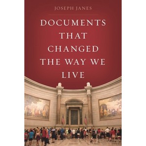 Documents That Changed the Way We Live - by  Joseph Janes (Paperback) - 1 of 1