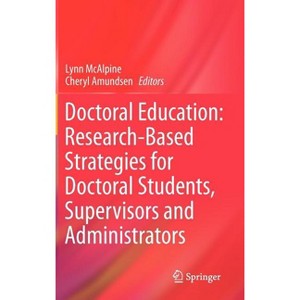 Doctoral Education: Research-Based Strategies for Doctoral Students, Supervisors and Administrators - by  Lynn McAlpine & Cheryl Amundsen (Hardcover) - 1 of 1