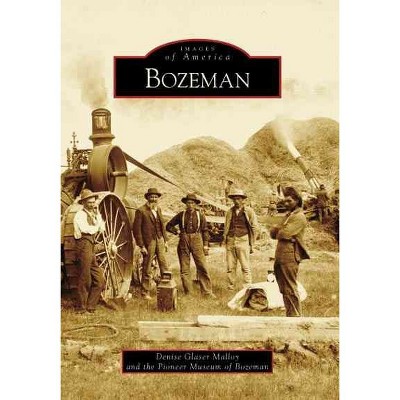 Bozeman - by Denise Glaser Malloy (Paperback)