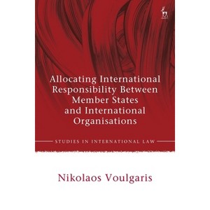 Allocating International Responsibility Between Member States and International Organisations - (Studies in International Law) (Hardcover) - 1 of 1