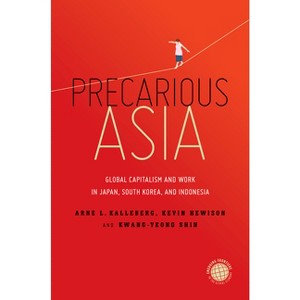 Precarious Asia - (Emerging Frontiers in the Global Economy) by  Arne L Kalleberg & Kevin Hewison & Kwang-Yeong Shin (Hardcover) - 1 of 1