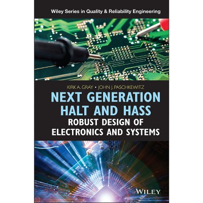 Next Generation Halt and Hass - (Quality and Reliability Engineering) by  Kirk A Gray & John J Paschkewitz (Hardcover)