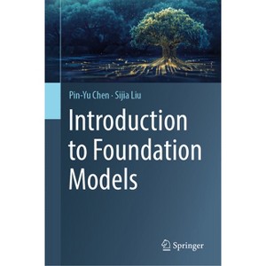 Introduction to Foundation Models - by  Pin-Yu Chen & Sijia Liu (Hardcover) - 1 of 1