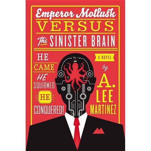 Emperor Mollusk Versus The Sinister Brain - By A Lee Martinez (paperback) :  Target
