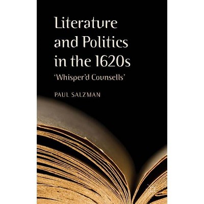 Literature and Politics in the 1620s - by  P Salzman (Hardcover)