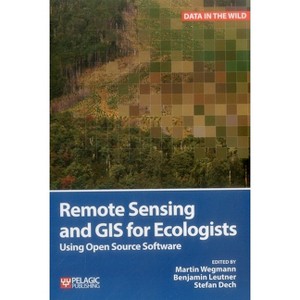 Remote Sensing and GIS for Ecologists - (Data in the Wild) by  Martin Wegmann & Benjamin Leutner & Stefan Dech (Paperback) - 1 of 1