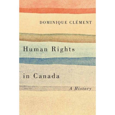 Human Rights in Canada - (Laurier Studies in Political Philosophy) by  Dominique Clément (Paperback)