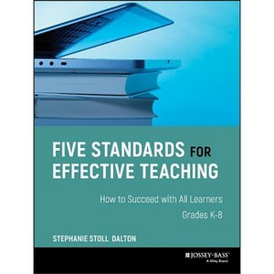Five Standards for Effective Teaching - by  Stephanie Stoll Dalton (Paperback) - 1 of 1