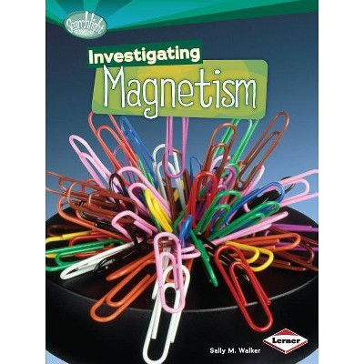 Investigating Magnetism - (Searchlight Books (TM) -- How Does Energy Work?) by  Sally M Walker (Paperback)