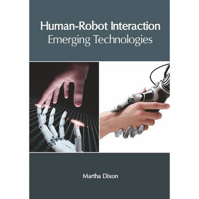 Human-Robot Interaction: Emerging Technologies - by  Martha Dixon (Hardcover)