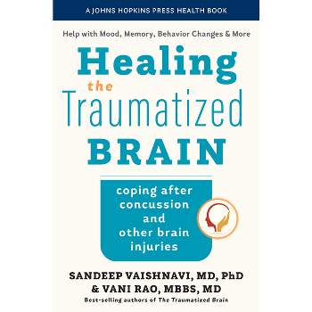 Healing the Traumatized Brain - (Johns Hopkins Press Health Books (Paperback)) by  Sandeep Vaishnavi & Vani Rao (Paperback)