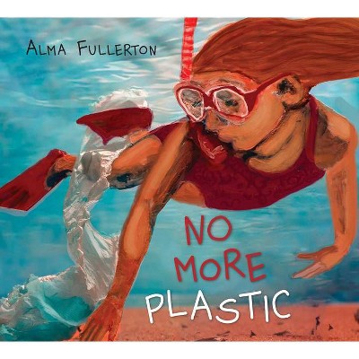 No More Plastic - by  Alma Fullerton (Hardcover)