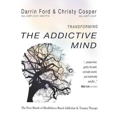 Transforming the Addictive Mind - (Mbat) by  Christy Cosper & Chris Bordey & Darrin Ford (Paperback)