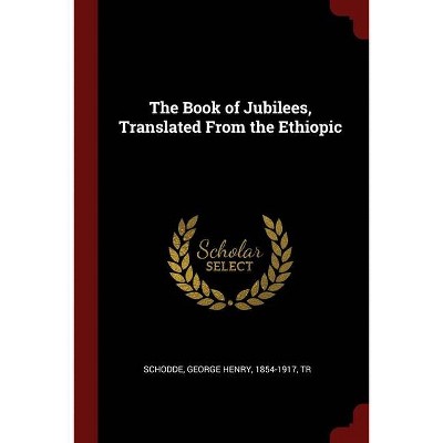 The Book of Jubilees, Translated From the Ethiopic - by  George Henry Schodde (Paperback)