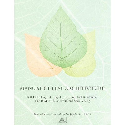 Manual of Leaf Architecture - by  Beth Ellis & Douglas C Daly & Leo J Hickey & John D Mitchell & Kirk R Johnson & Peter Wilf & Scott L Wing