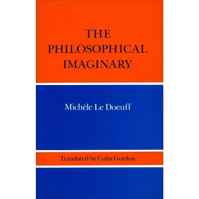 The Philosophical Imaginary - by  Michele Le Doeuff (Hardcover)