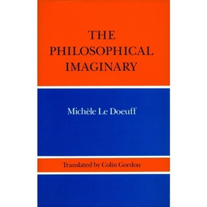 The Philosophical Imaginary - by  Michele Le Doeuff (Hardcover) - 1 of 1