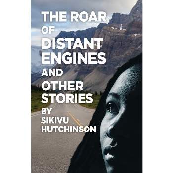 The Roar of Distant Engines and Other Stories - by  Sikivu Hutchinson (Paperback)
