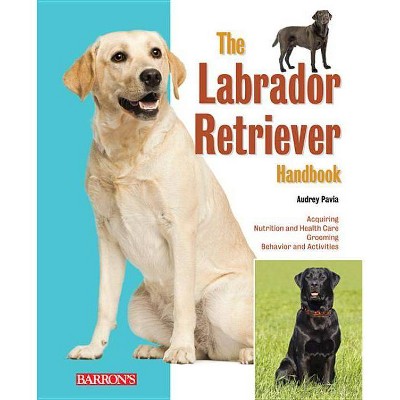 The Labrador Retriever Handbook - (Barron's Pet Handbooks) by  Audrey Pavia (Paperback)