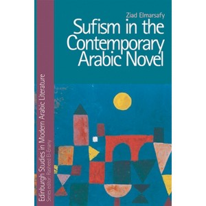 Sufism in the Contemporary Arabic Novel - (Edinburgh Studies in Modern Arabic Literature) by  Ziad Elmarsafy (Hardcover) - 1 of 1
