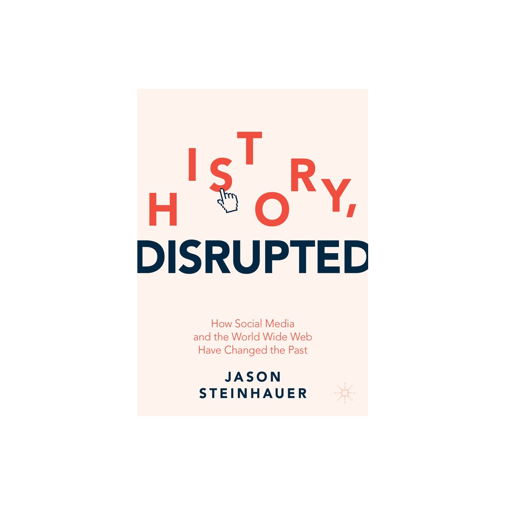 History, Disrupted - by Jason Steinhauer (Paperback)