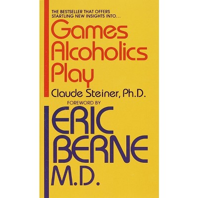 Games Alcoholics Play - by  Claude M Steiner (Paperback)