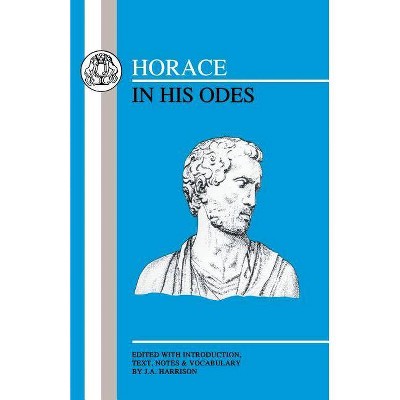 Horace in His Odes - (Latin Texts) by  J a Harris (Paperback)