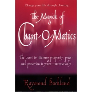 The Magick of Chant-O-Matics - by  Raymond Buckland (Paperback) - 1 of 1