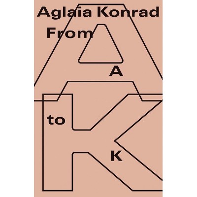 Aglaia Konrad: From A to K - by  Emiliano Battista & Stefaan Vervoort (Paperback)