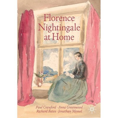 Florence Nightingale at Home - by  Paul Crawford & Anna Greenwood & Richard Bates & Jonathan Memel (Paperback)