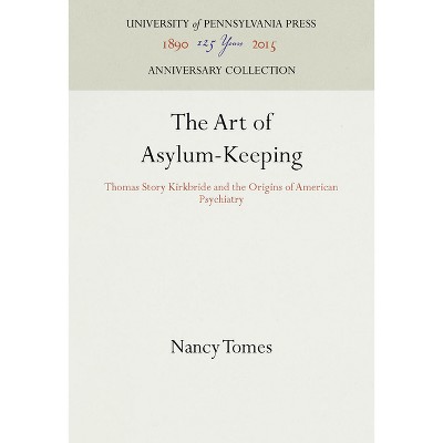The Art of Asylum-Keeping - (Anniversary Collection) by  Nancy Tomes (Hardcover)