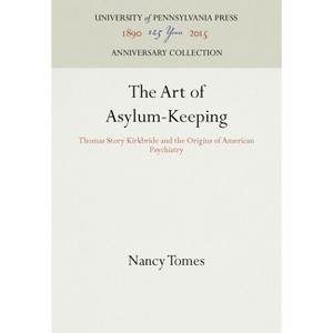 The Art of Asylum-Keeping - (Anniversary Collection) by  Nancy Tomes (Hardcover) - 1 of 1